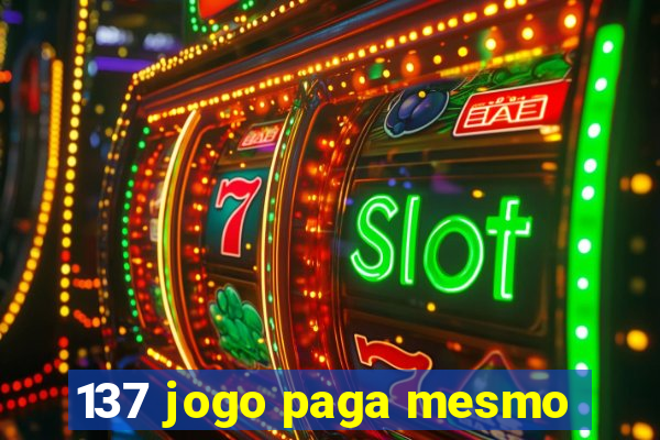 137 jogo paga mesmo